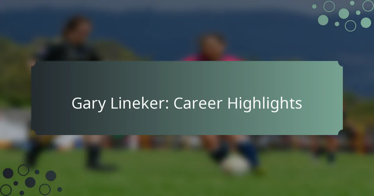 Gary Lineker: Career Highlights