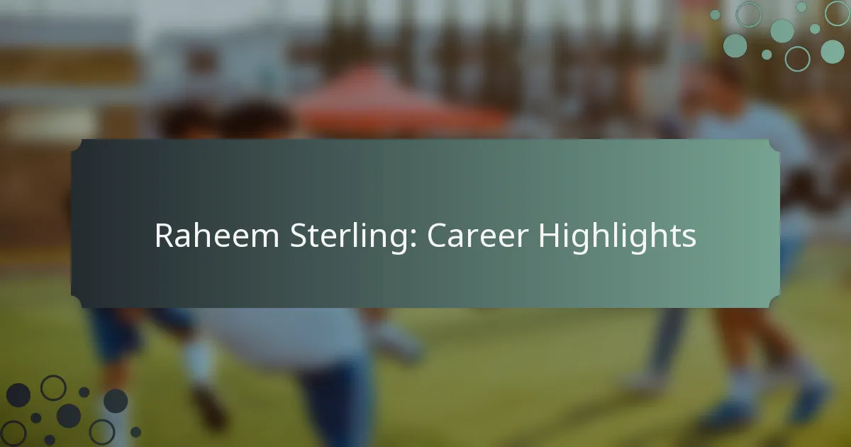 Raheem Sterling: Career Highlights