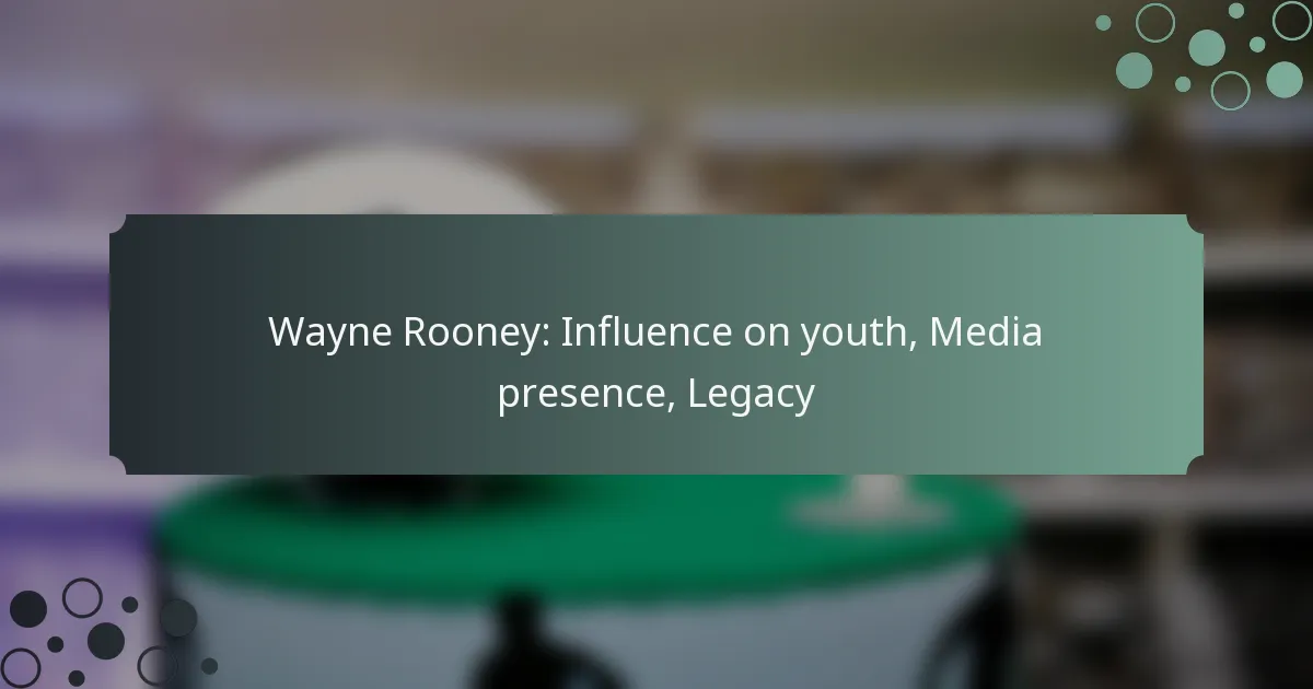 Wayne Rooney: Influence on youth, Media presence, Legacy