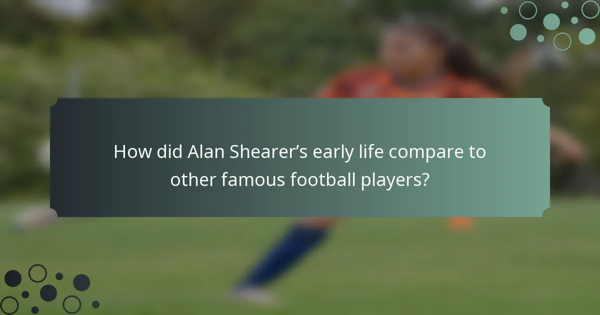 How did Alan Shearer’s early life compare to other famous football players?