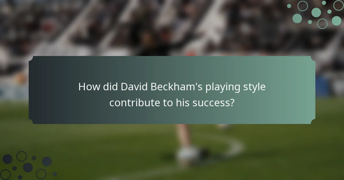 How did David Beckham's playing style contribute to his success?