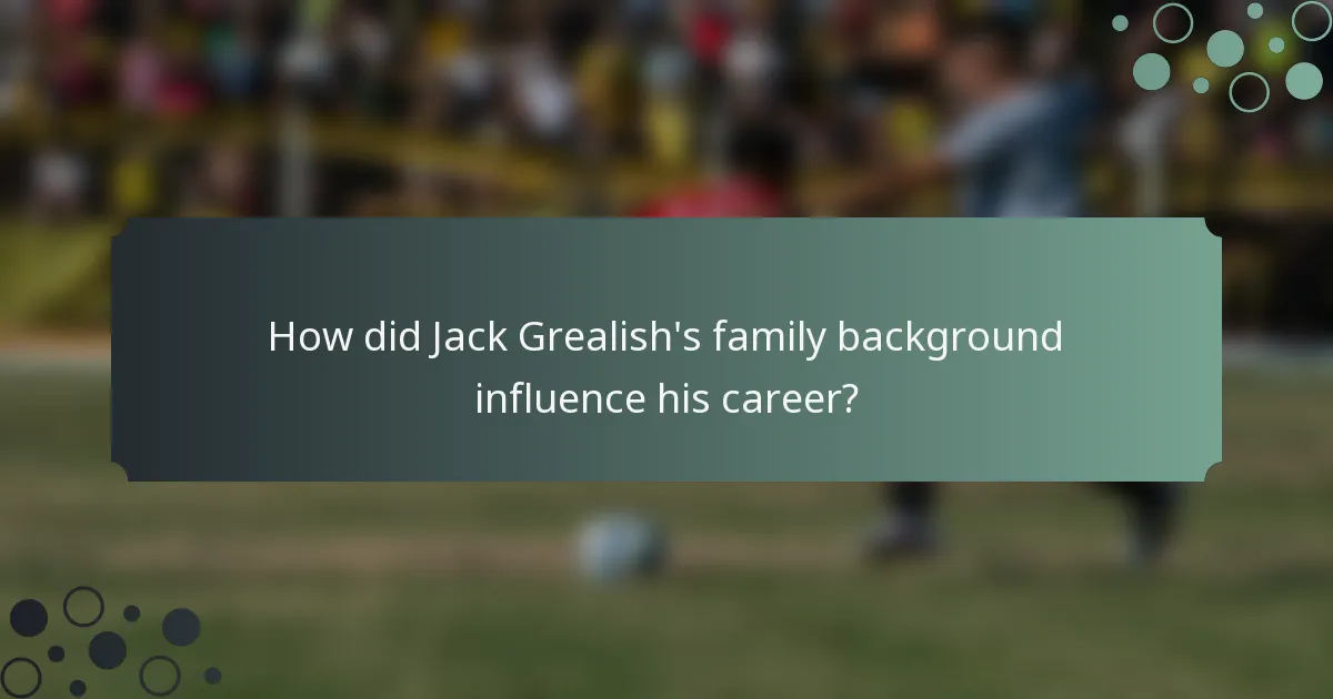How did Jack Grealish's family background influence his career?