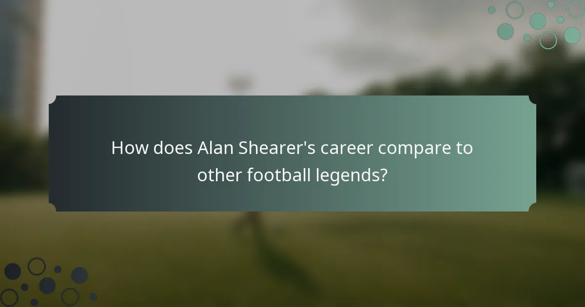 How does Alan Shearer's career compare to other football legends?