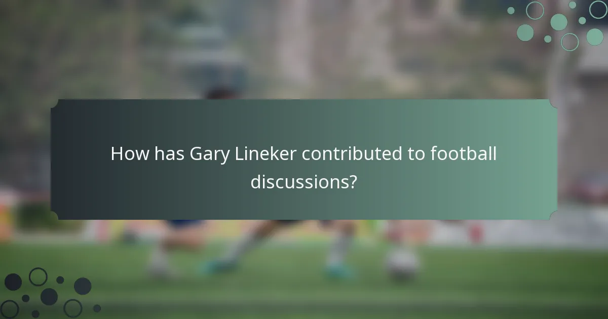 How has Gary Lineker contributed to football discussions?