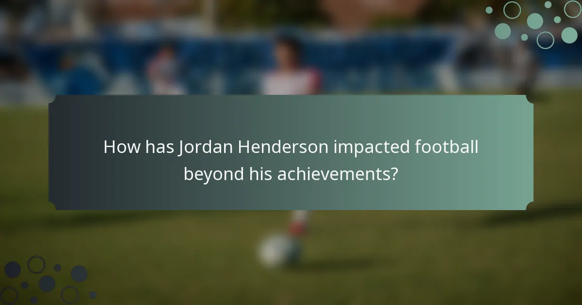 How has Jordan Henderson impacted football beyond his achievements?