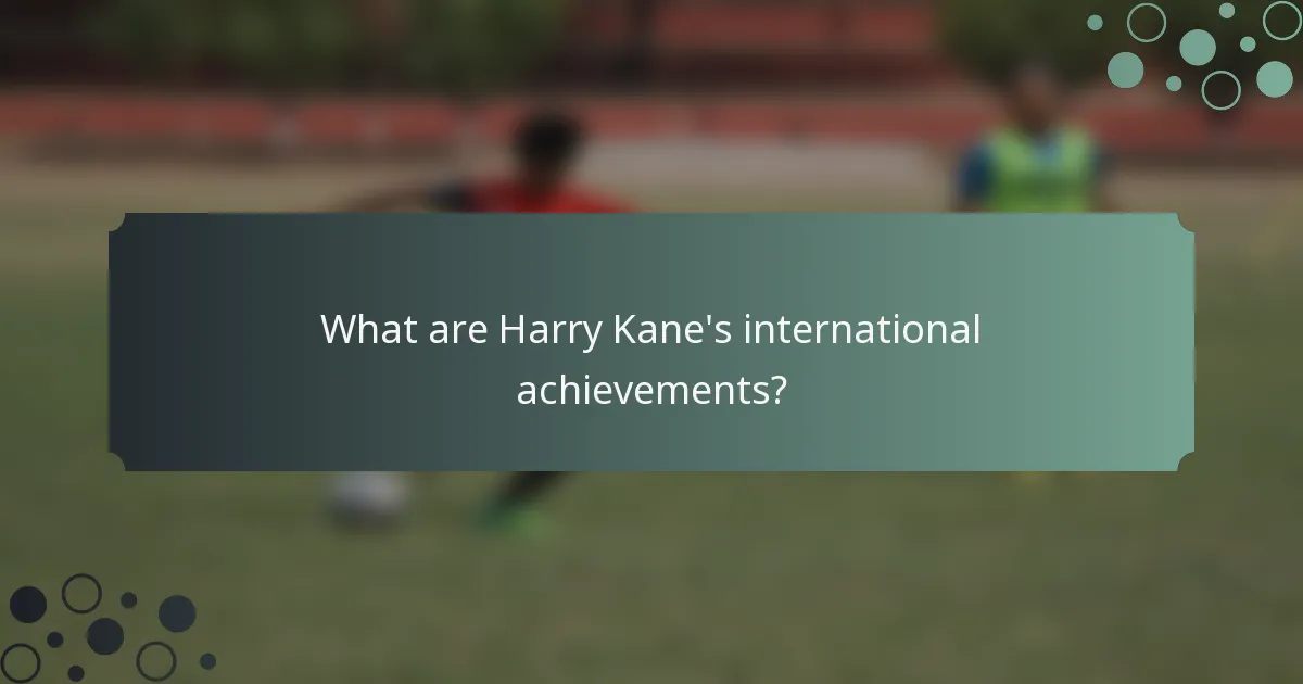 What are Harry Kane's international achievements?