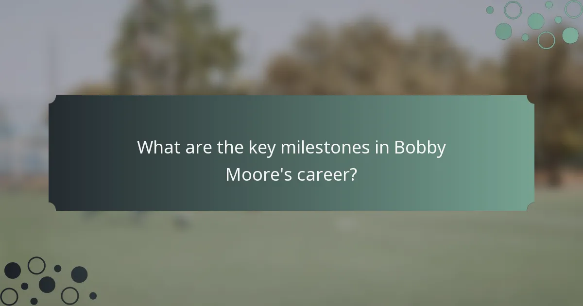 What are the key milestones in Bobby Moore's career?