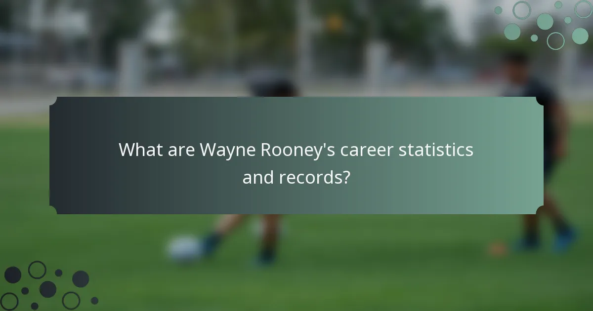 What are Wayne Rooney's career statistics and records?