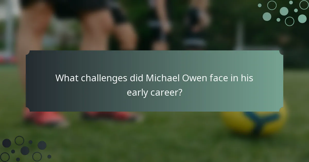What challenges did Michael Owen face in his early career?