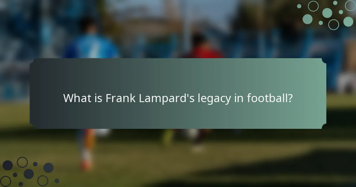 What is Frank Lampard's legacy in football?
