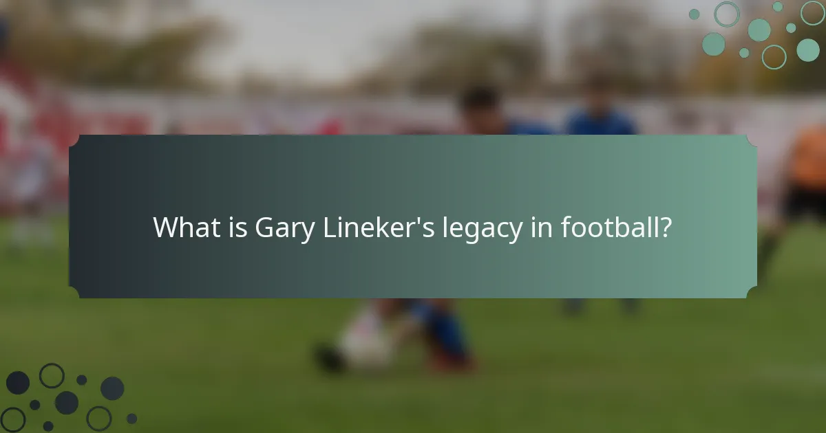 What is Gary Lineker's legacy in football?