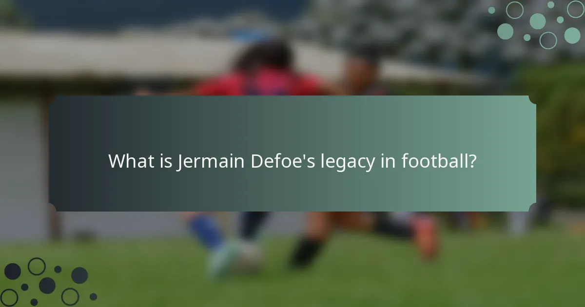 What is Jermain Defoe's legacy in football?