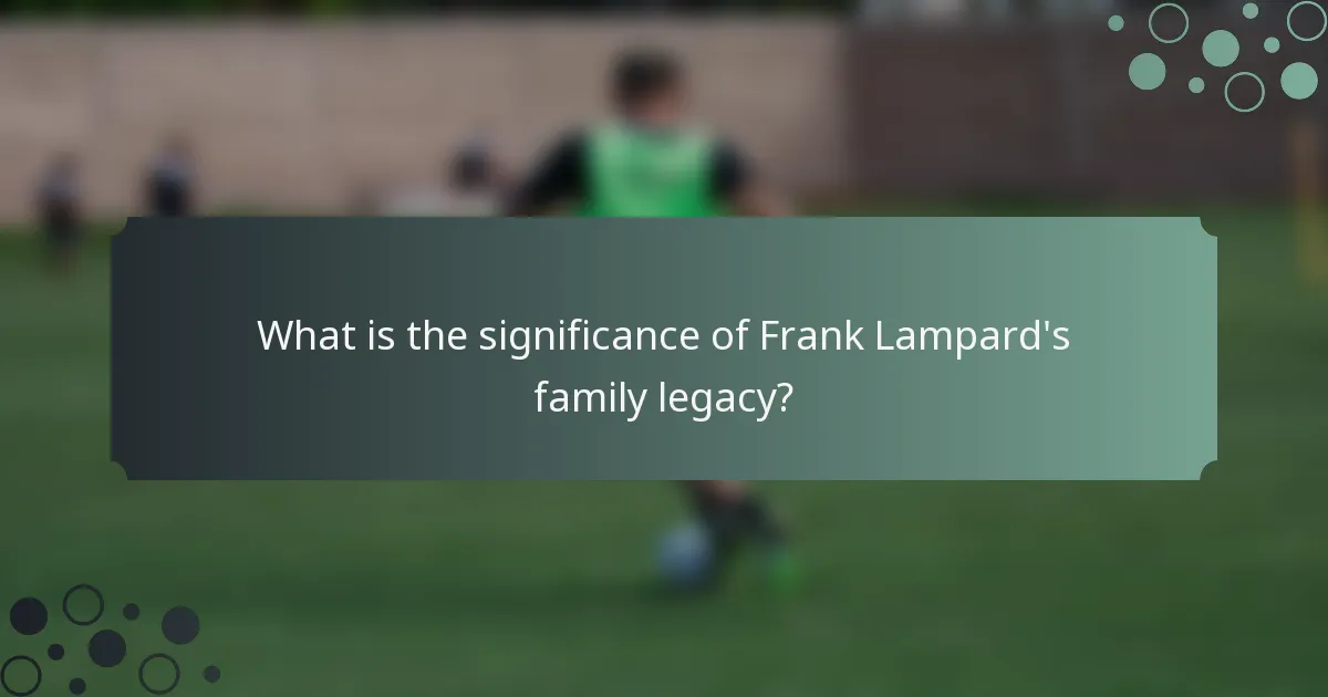 What is the significance of Frank Lampard's family legacy?