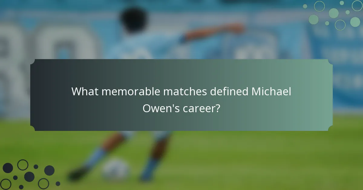 What memorable matches defined Michael Owen's career?