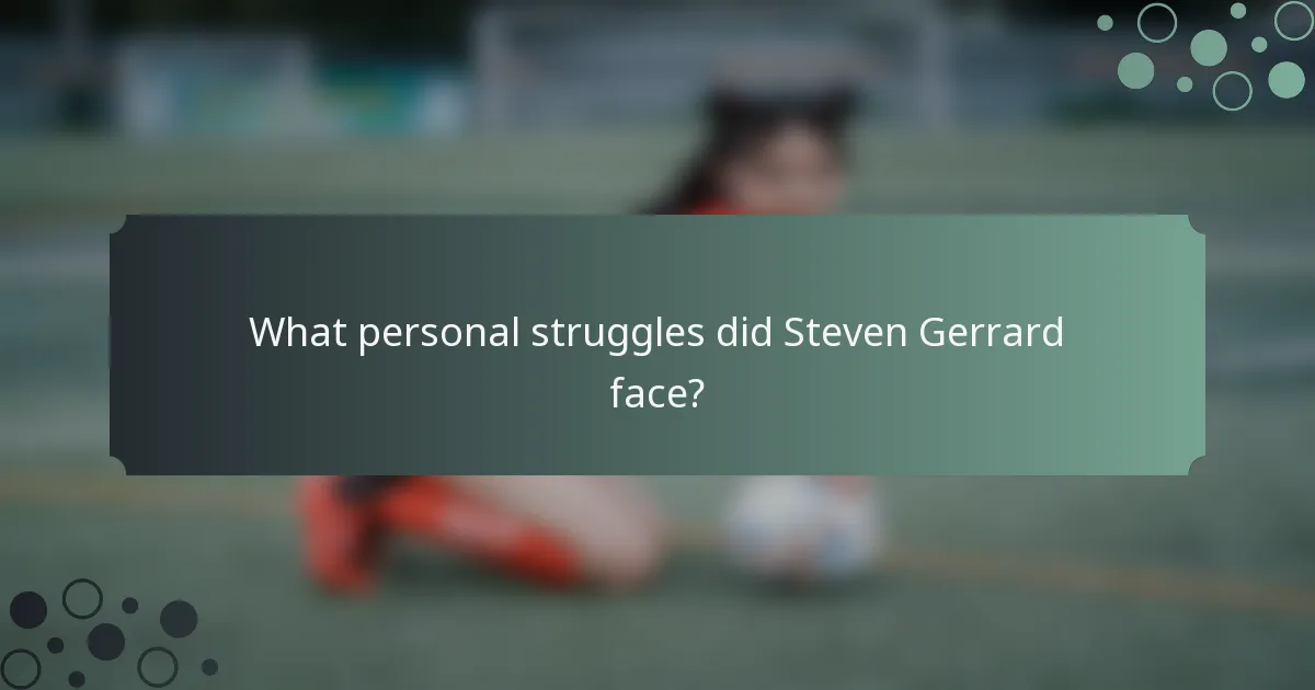 What personal struggles did Steven Gerrard face?