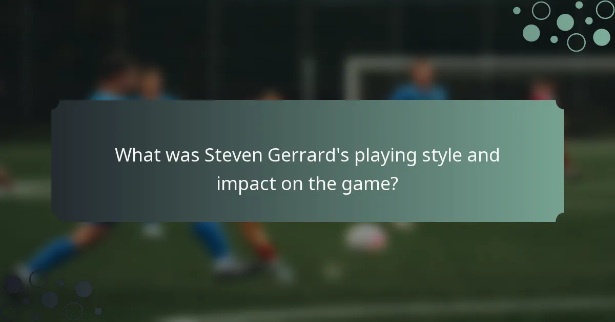 What was Steven Gerrard's playing style and impact on the game?