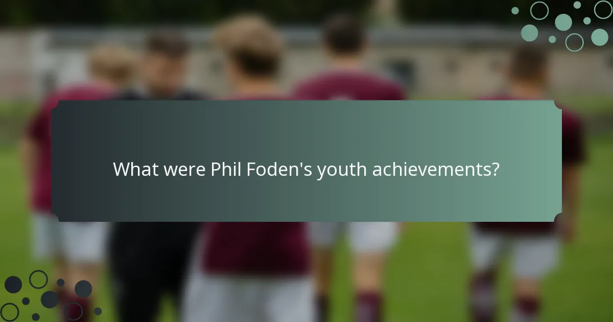 What were Phil Foden's youth achievements?