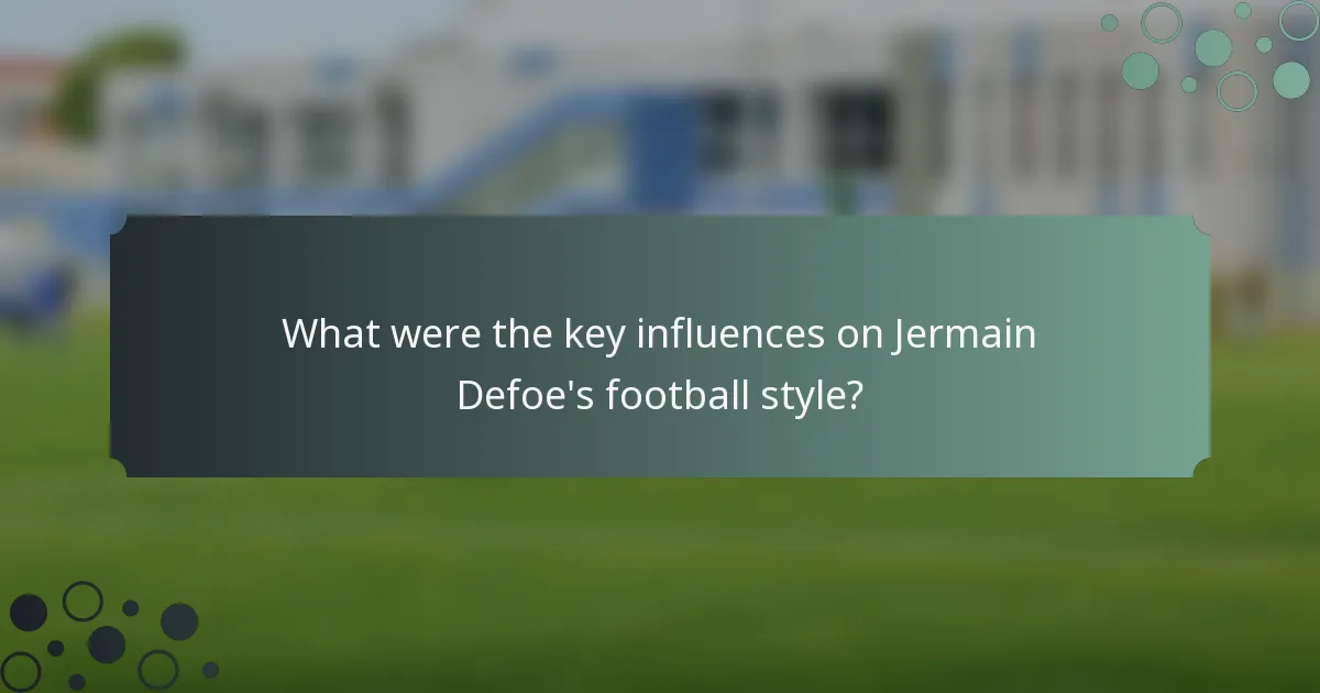 What were the key influences on Jermain Defoe's football style?