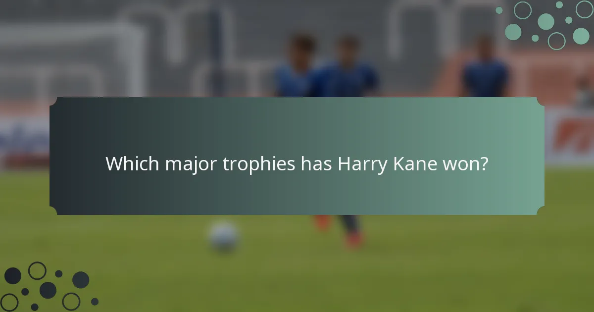 Which major trophies has Harry Kane won?